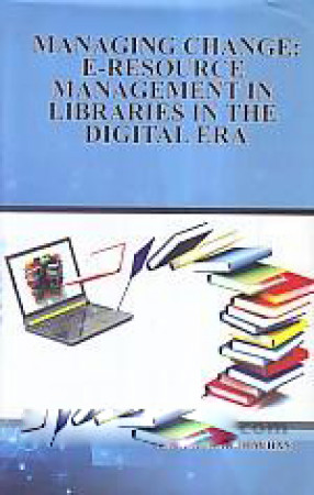 Managing Change: E-Resource Management in Libraries in the Digital Era 