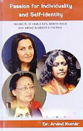 Passion for Individuality and Self-Identity: Keynote of Kamla Das, Mamta Kalia and Imtiaz Dharker's Poetry