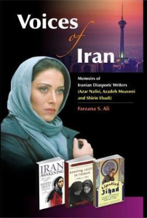 Voices of Iran: Memoirs of Iranian Diasporic Writers: Azar Nafisi, Azadeh Moaveni and Shirin Ebadi