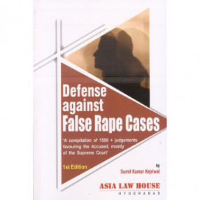 Defense Against False Rape Cases: 'A Compilation of 1500 + Judgements Favouring the Accused, Mostly of the Supreme Court'
