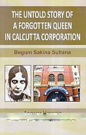 The Untold Story of a Forgotten Queen in Calcutta Corporation: Begum Sakina Sultana