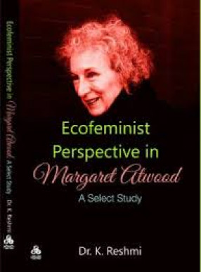 Ecofeminist Perspective in Margaret Atwood: A Select Study