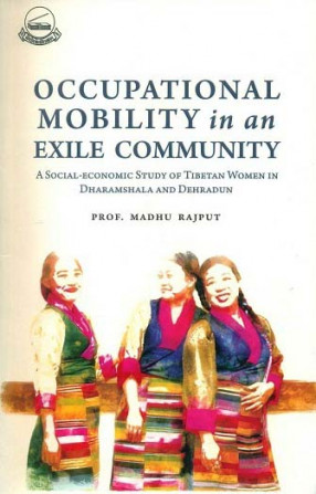 Occupational Mobility in an Exiled Community: A Socio-Economic Study of Tibetan women in Dharamshala and Dehradun 