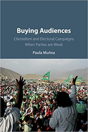 Buying Audiences: Clientelism and Electoral Campaigns When Parties Are Weak