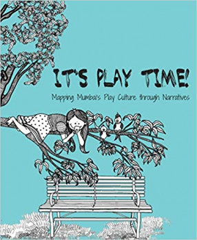 IT’S PLAYTIME!: Mapping Mumbai’s Play Culture through Narratives