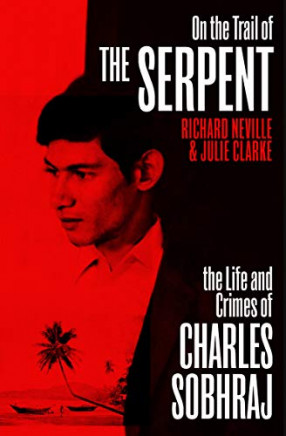 On the Trail of the Serpent (Revisited and Revised): The Life and Crimes of Charles Sobhraj