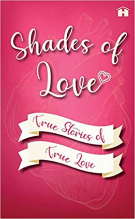 Shades of Love: True Stories of True Love; Real Stories of Real Heartbreak