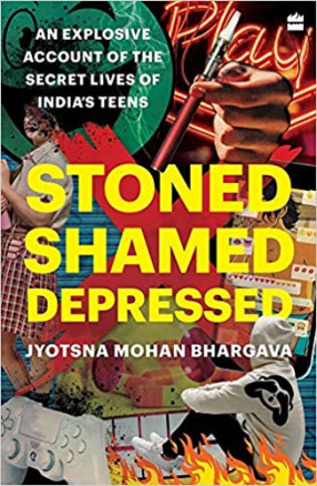 Stoned, Shamed, Depressed: An Explosive Account of the Secret Lives of India's Teens