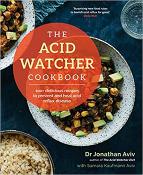 The Acid Watcher Cookbook: 100+ Delicious Recipes to Prevent and Heal Acid Reflux Disease
