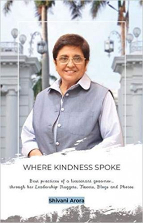 Where Kindness Spoke: Best practices of a Lieutenant Governor through her Leadership Nuggets, Tweets, Blogs and Photos