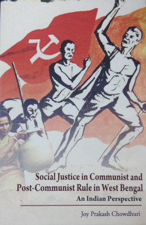 Social Justice in Communist and Post-Communist Rule in West Bengal: An Indian Perspective