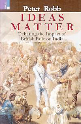 Ideas Matter: Debating the Impact of British Rule on India