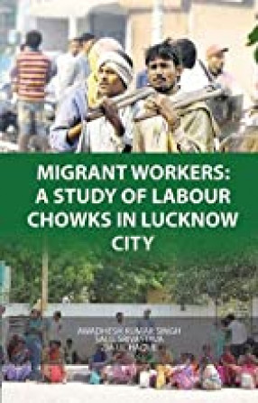 Migrant Workers: A Study of Labour Chowks in Lucknow