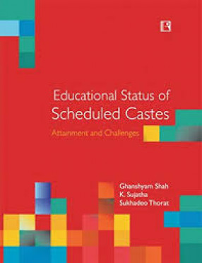 Educational Status of Scheduled Castes: Attainment and Challenges