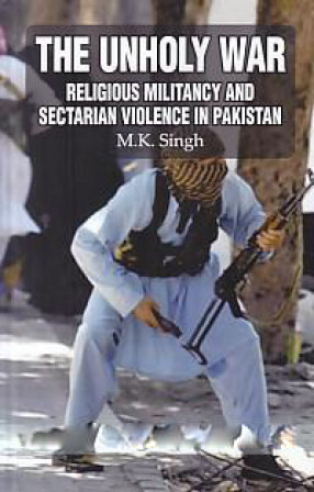 The Unholy War: Religious Militancy and Sectarian Violence in Pakistan