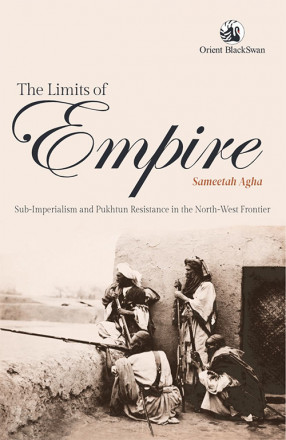 The Limits of Empire: Sub-Imperialism and Pukhtun Resistance in the North-West Frontier 