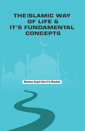 The Islamic Way of Life and Its Fundamental Concepts