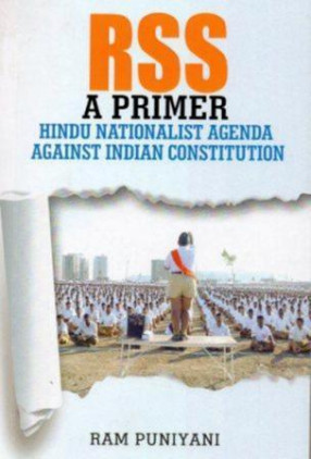 RSS: A Primer: Hindu Nationalist Agenda Against Indian Constitution