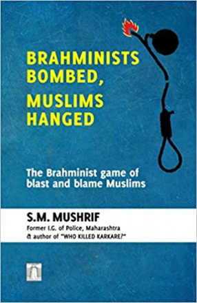 Brahminists Bombed, Muslims Hanged: the Brahminist Game of Blast and Blame Muslims