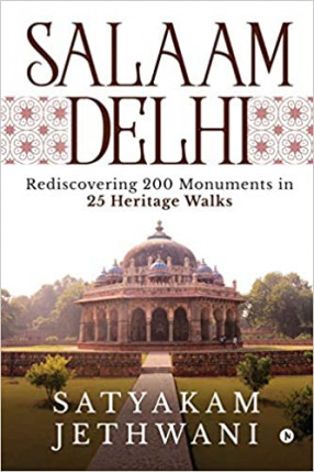 Salaam Delhi: Rediscovering 200 Monuments in 25 Heritage Walks
