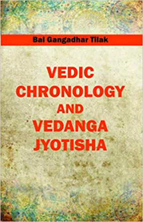 Vedic Chronology and Vedanga Jyotish: Containing also Chaldean and Indian Vedas and Other Miscellaneous Essays 