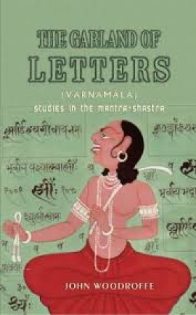The Garland of Letters: Studies in the Mantra-Shastra = Varnamala