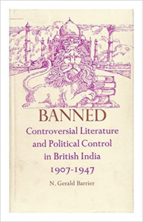 Banned: Controversial Literature and Political Control in British India 1907-1947