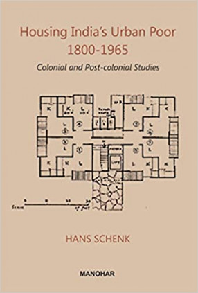 Housing India's Urban Poor 1800-1965: Colonial and Post-Colonial Studies
