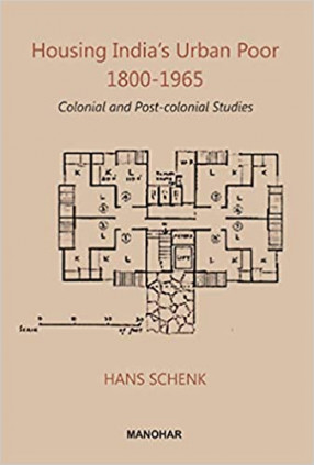 Housing India's Urban Poor 1800-1965: Colonial and Post-Colonial Studies