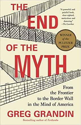 The End of the Myth: From the Frontier to the Border Wall in the Mind of America