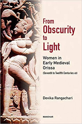 From Obscurity to Light: Women in Early Medieval Orissa: Seventh to Twelfth Centuries AD