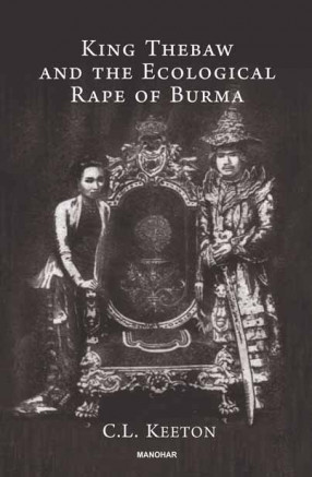 King Thebaw and the Ecological Rape of Burma