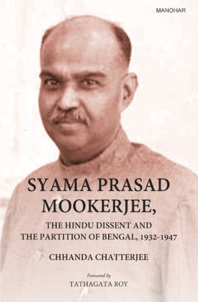 Syama Prasad Mookerjee: The Hindu Dissent and the Partition of Bengal, 1932-1947