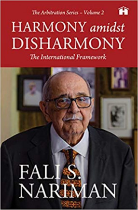 Harmony amidst Disharmony: The International Framework (The Arbitration Series – Volume 2)