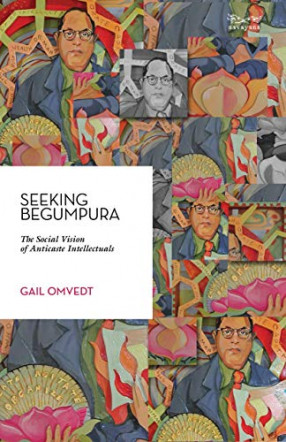 Seeking Begumpura: the social vision of anticaste intellectuals 
