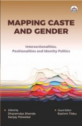 Mapping Caste and Gender: Intersectionalities, Positionalities and Identity Politics