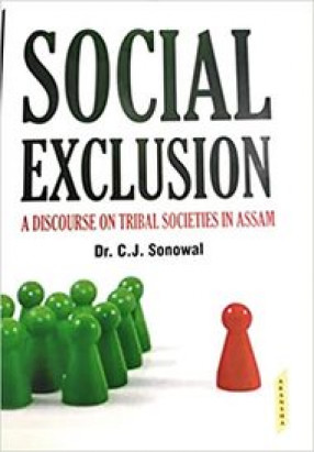 Social Exclusion: A Discourse on Tribal Societies in Assam