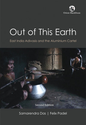 Out of This Earth: East India Adivasis and the Aluminium Cartel