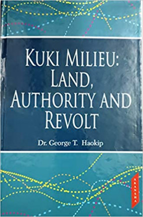 Kuki Milieu: Land, Authority And Revolt