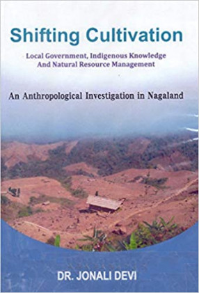 Shifting Cultivation: Local Government, Indigenous Knowledge and Natural Resource Management