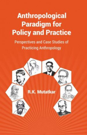 Anthropological Paradigm for Policy and Practice: Perspectives and Case Studies of Practicing Anthropology