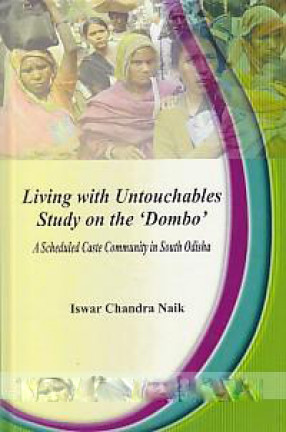 Living with Untouchables: Study on the 'Dombo: A Scheduled Caste Community in South Odisha