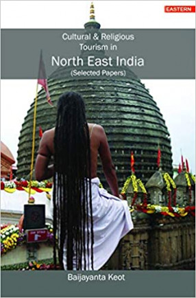 Cultural and Religious Tourism in North East India: (Selected Papers) 