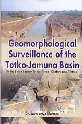 Geomorphological Surveillance of the Totko-Jamuna Basin: In the South-Eastern Fringe Area of Chotanagpur Plateau