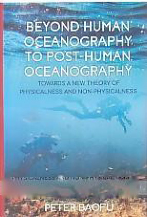 Beyond Human Oceanography to Post-Human Oceanography: Towards a New Theory of Physicalness and Non-Physicalness