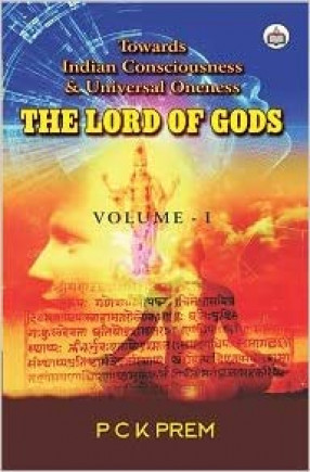 The Lord of Gods: Towards Indian Consciousness & Universal Oneness 