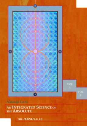 An Integrated Science of the Absolute: Based on Darsana-Mala (Garland of Visions) of Narayana Guru