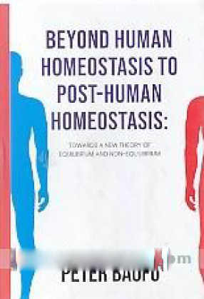 Beyond Human Homeostasis to Post-Human Homeostasis: Towards a New Theory of Equilibrium and Non-Equilibrium