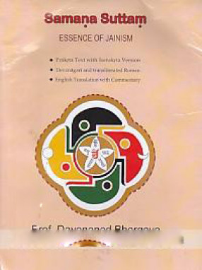 Samana Suttam: Essence of Jainism: Prakrta Text with Samskrta Version, Devanagari and Transliterated Roman, English Translation with Commentary