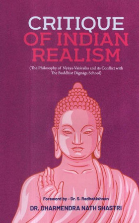 Critique of Indian Realism: The Philosophy of Nyaya Vaisesika and Its Conflict With the Buddhist Dignaga School